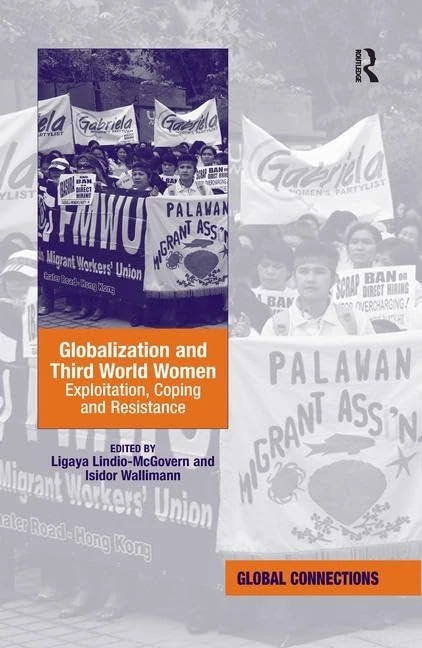 Globalization and Third World Women: Exploitation, Coping and Resistance (Global Connections (Hardcover))