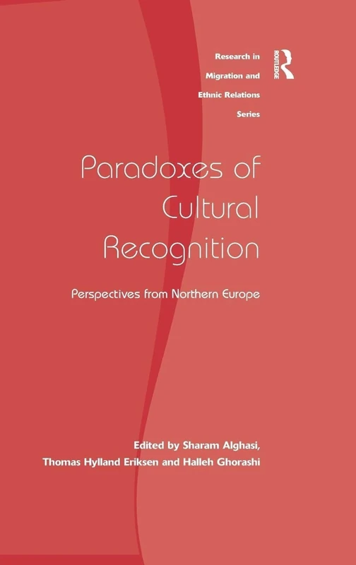 Paradoxes of Cultural Recognition: Perspectives from Northern Europe (Research in Migration and Ethnic Relations)