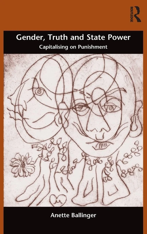 Gender, Truth and State Power: Capitalising on Punishment (Gender in Law, Culture, and Society)