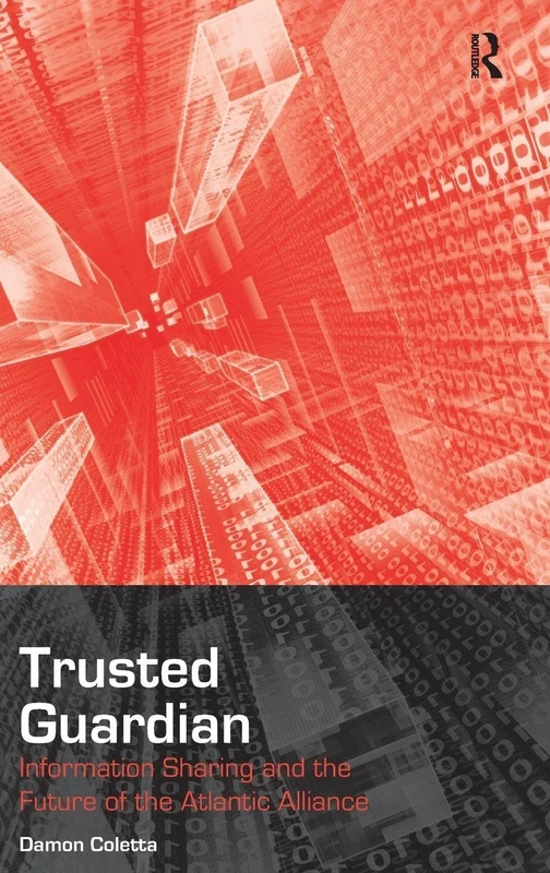 Routledge - Trusted Guardian: Information Sharing & Atlantic Alliance