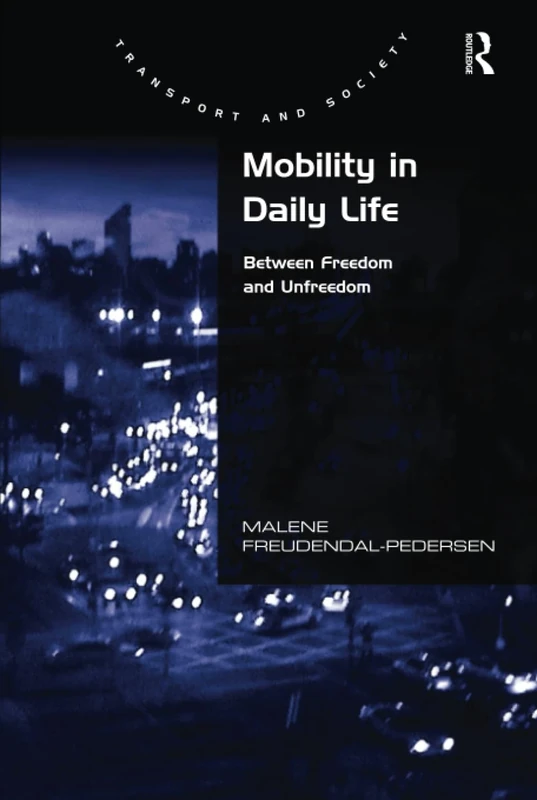 Mobility in Daily Life: Between Freedom and Unfreedom (Transport and Society)