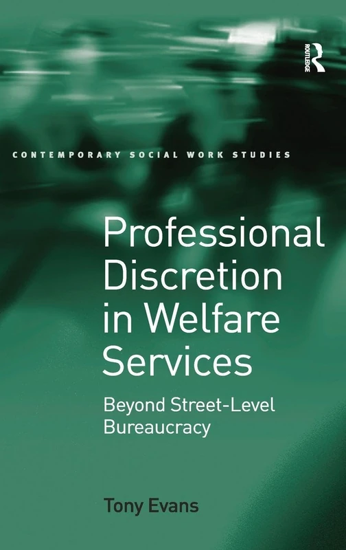 Professional Discretion in Welfare Services: Beyond Street-Level Bureaucracy (Contemporary Social Work Studies)