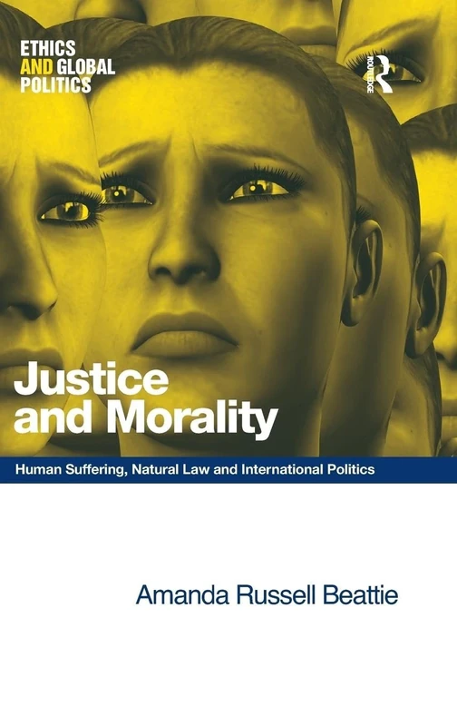 Justice and Morality: Human Suffering, Natural Law and International Politics (Ethics and Global Politics)