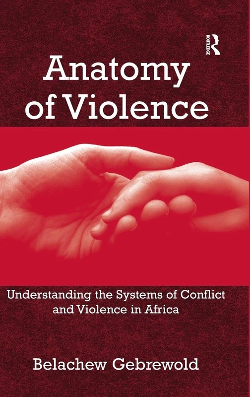 Anatomy of Violence: Understanding the Systems of Conflict and Violence in Africa