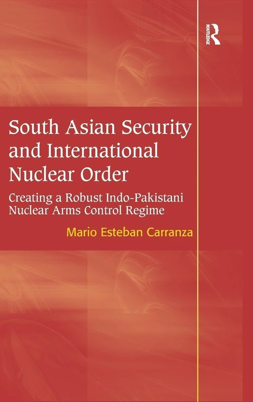 South Asian Security and International Nuclear Order: Creating a Robust Indo-Pakistani Nuclear Arms Control Regime