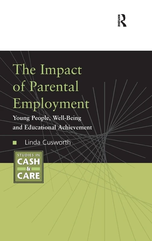 The Impact of Parental Employment: Young People, Well-Being and Educational Achievement (Studies in Cash & Care)