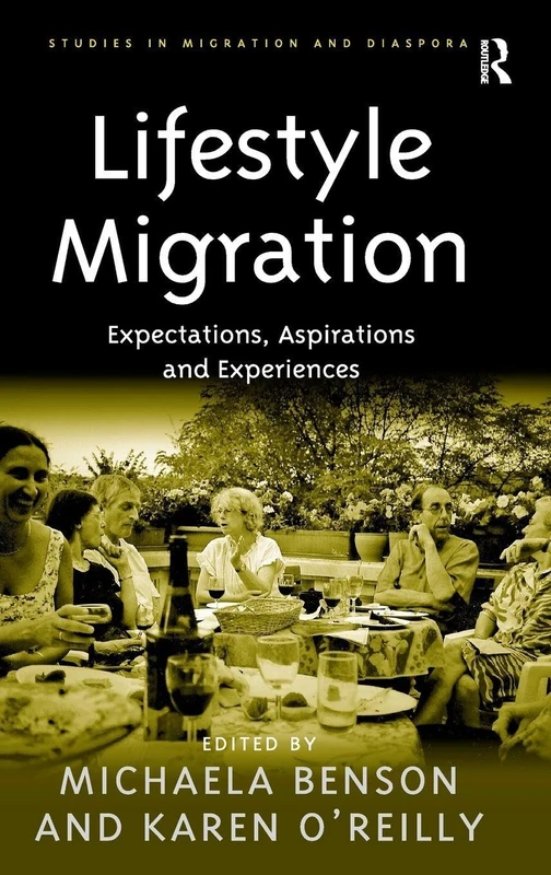 Lifestyle Migration: Expectations, Aspirations and Experiences (Studies in Migration and Diaspora)