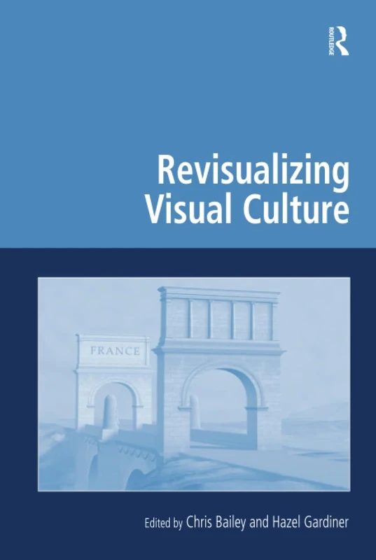 Revisualizing Visual Culture (Digital Research in the Arts and Humanities)