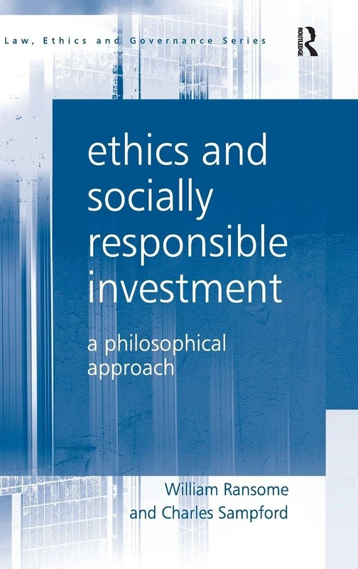 Ethics and Socially Responsible Investment: A Philosophical Approach (Law, Ethics and Governance)