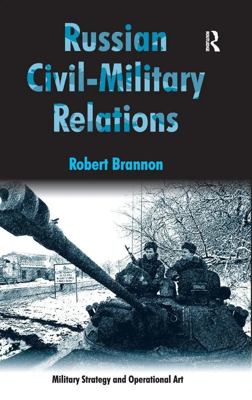 Russian Civil-Military Relations (Military Strategy and Operational Art)
