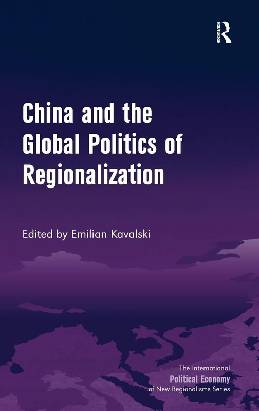 China and the Global Politics of Regionalization (New Regionalisms Series)