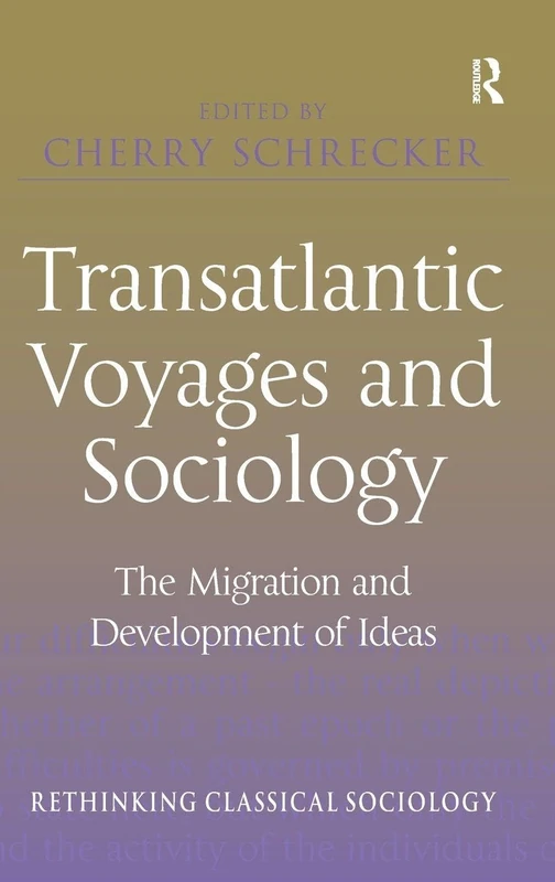 Transatlantic Voyages and Sociology: The Migration and Development of Ideas (Rethinking Classical Sociology)