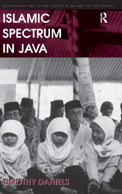 Islamic Spectrum in Java (Anthropology and Cultural History in Asia and the Indo-Pacific)