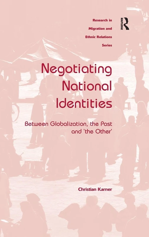 Negotiating National Identities: Between Globalization, the Past and 'the Other' (Research in Migration and Ethnic Relations)