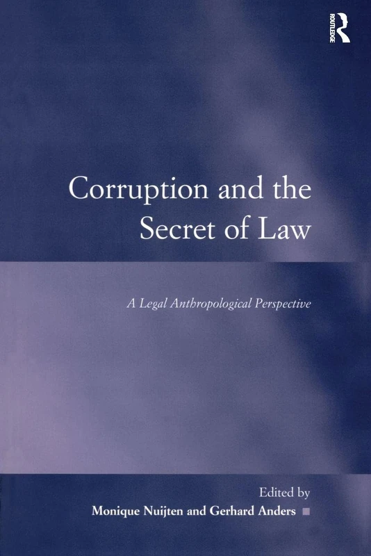 Corruption and the Secret of Law: A Legal Anthropological Perspective (Law, Justice and Power)