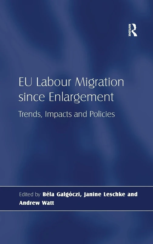 EU Labour Migration since Enlargement: Trends, Impacts and Policies