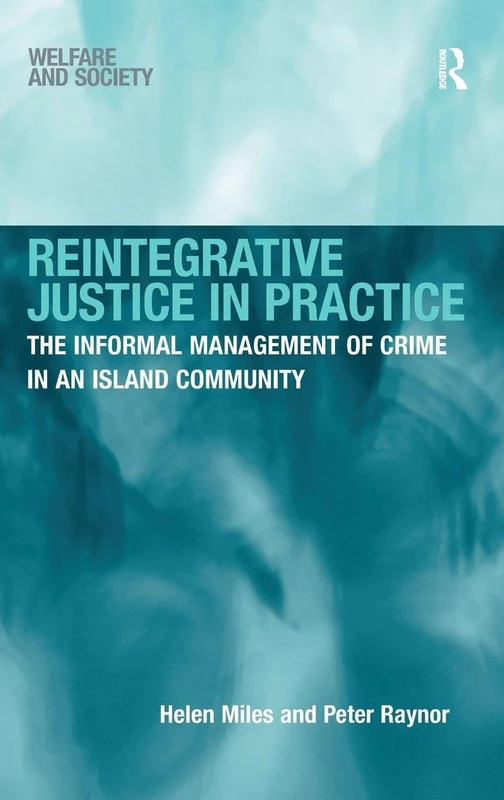 Reintegrative Justice in Practice: The Informal Management of Crime in an Island Community (Welfare and Society)