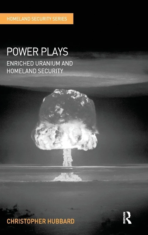 Routledge - Power Plays: Enriched Uranium and Homeland Security