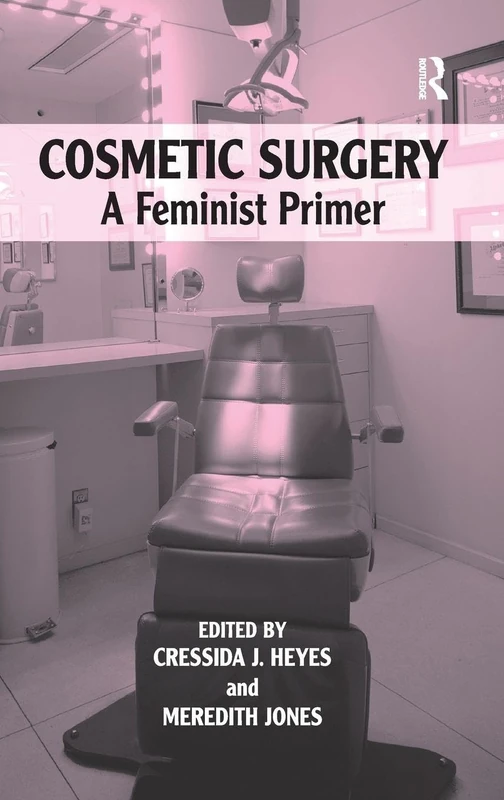 Routledge - Cosmetic Surgery: A Feminist Primer (Book)