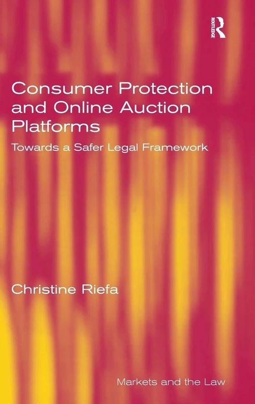 Consumer Protection and Online Auction Platforms: Towards a Safer Legal Framework (Markets and the Law)