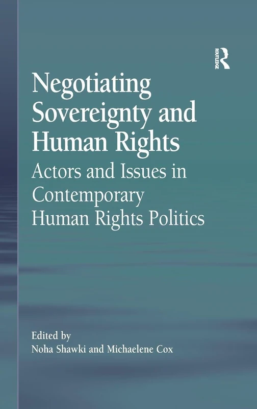 Negotiating Sovereignty and Human Rights: Actors and Issues in Contemporary Human Rights Politics