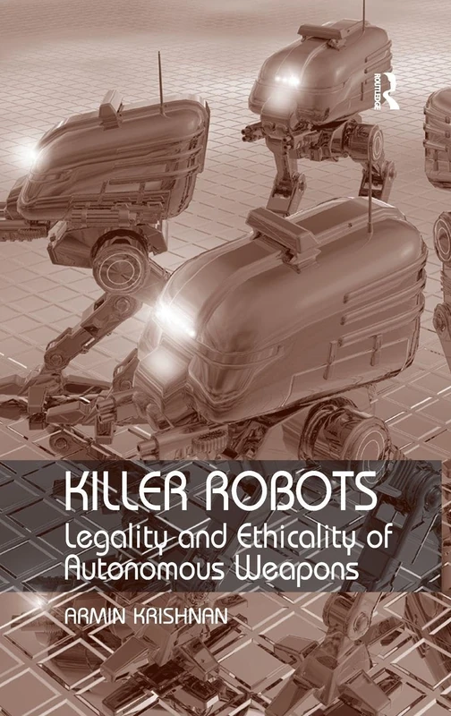 Killer Robots: Legality and Ethicality of Autonomous Weapons
