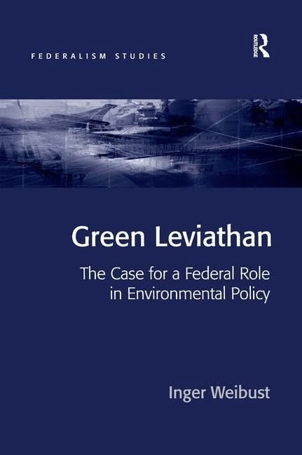 Green Leviathan: The Case for a Federal Role in Environmental Policy (Federalism Studies)