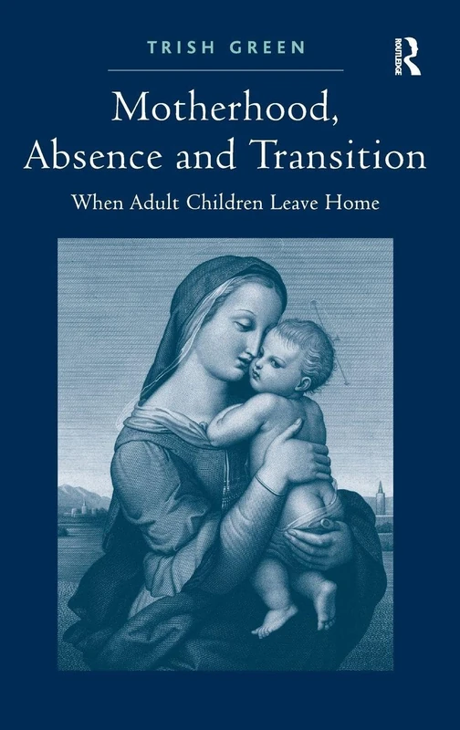 Motherhood, Absence and Transition: When Adult Children Leave Home