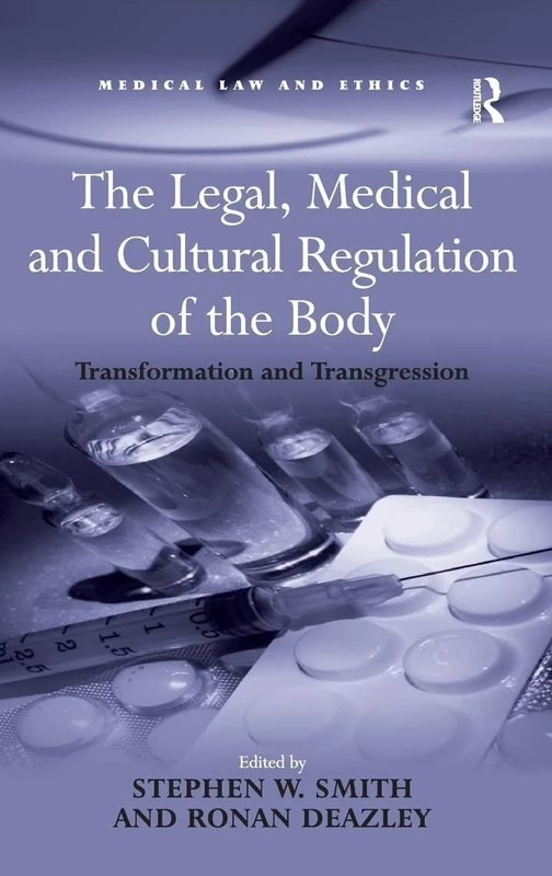 The Legal, Medical and Cultural Regulation of the Body: Transformation and Transgression (Medical Law and Ethics)