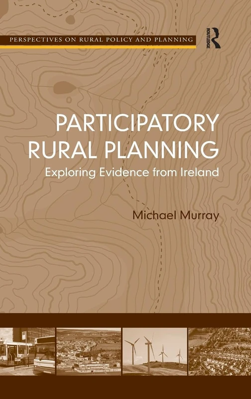 Participatory Rural Planning: Exploring Evidence from Ireland (Perspectives on Rural Policy and Planning)