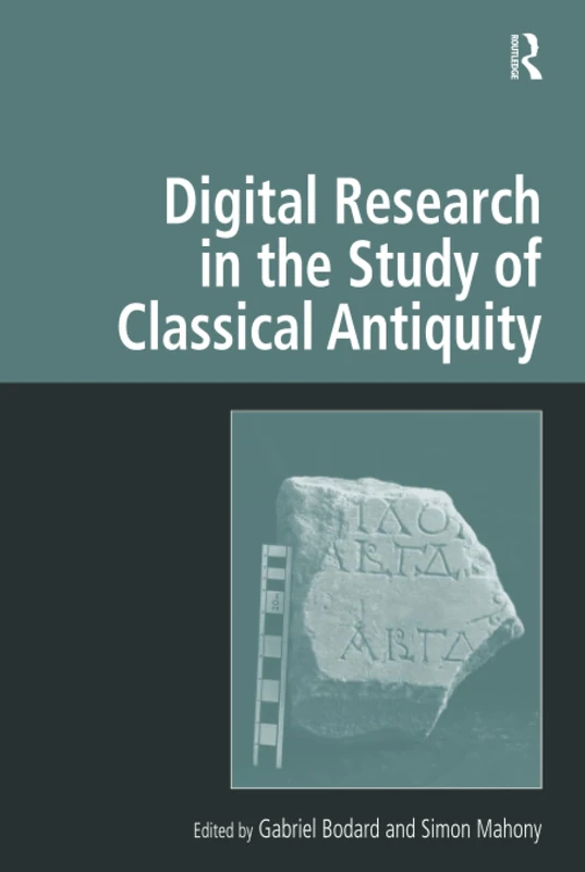 Digital Research in the Study of Classical Antiquity (Digital Research in the Arts and Humanities)