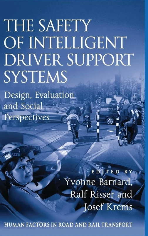 The Safety of Intelligent Driver Support Systems: Design, Evaluation and Social Perspectives (Human Factors in Road and Rail Transport)