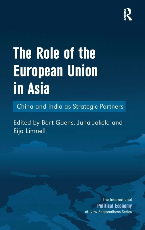 The Role of the European Union in Asia: China and India as Strategic Partners (New Regionalisms Series)