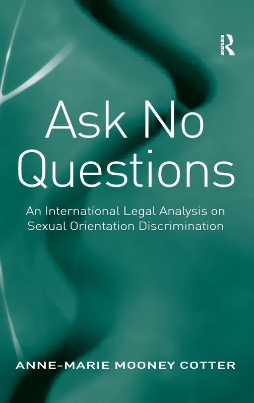 Ask No Questions: An International Legal Analysis on Sexual Orientation Discrimination
