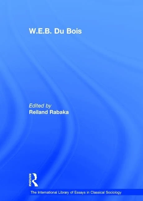 W.E.B. Du Bois (The International Library of Essays in Classical Sociology)