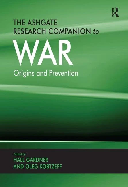 The Ashgate Research Companion to War: Origins and Prevention