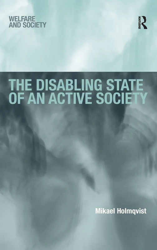 The Disabling State of an Active Society (Welfare and Society)