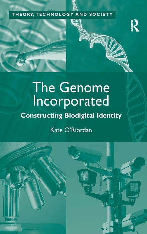 The Genome Incorporated: Constructing Biodigital Identity (Theory, Technology and Society)