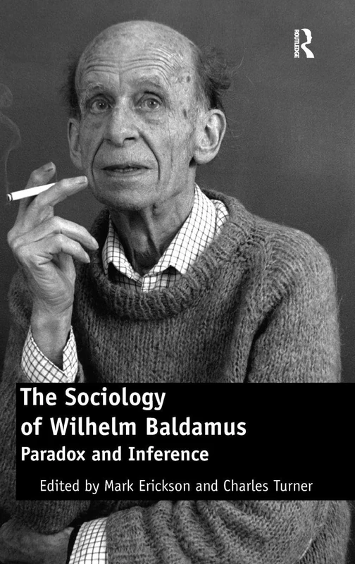 Routledge - The Sociology of Wilhelm Baldamus: Paradox and Inference