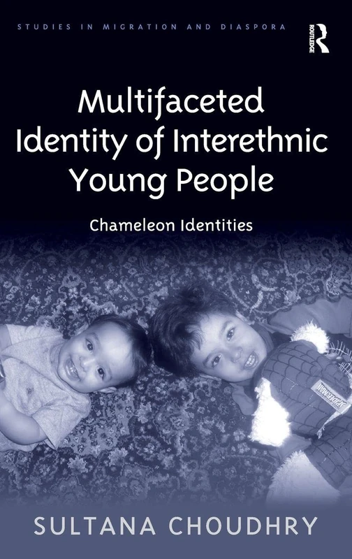 Multifaceted Identity of Interethnic Young People: Chameleon Identities (Studies in Migration and Diaspora)