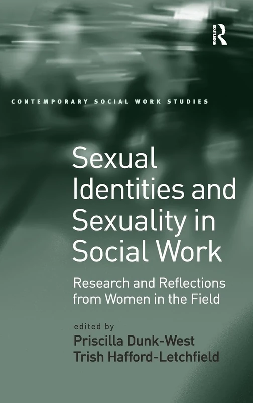 Sexual Identities and Sexuality in Social Work: Research and Reflections from Women in the Field (Contemporary Social Work Studies)