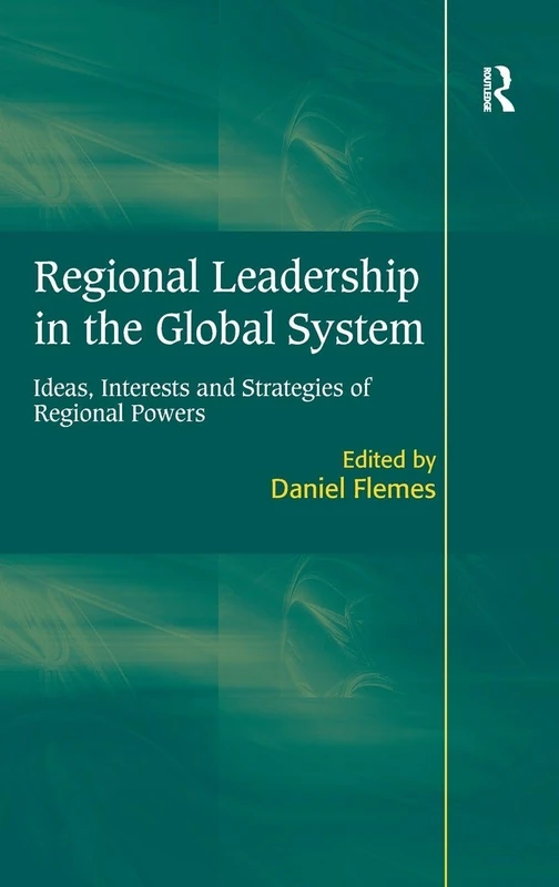 Regional Leadership in the Global System: Ideas, Interests and Strategies of Regional Powers