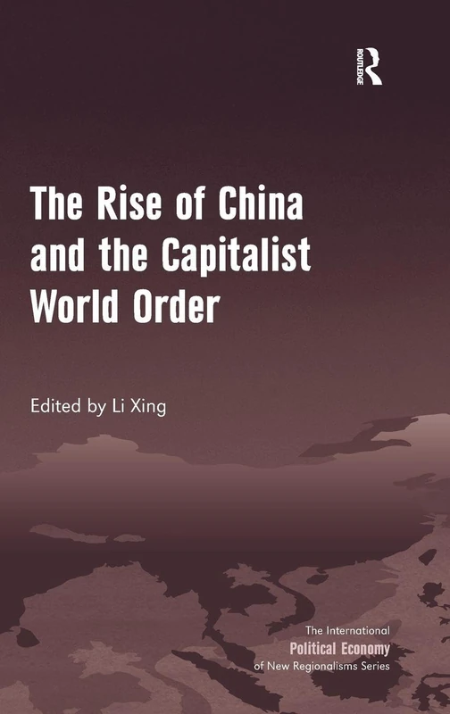 The Rise of China and the Capitalist World Order (New Regionalisms Series)