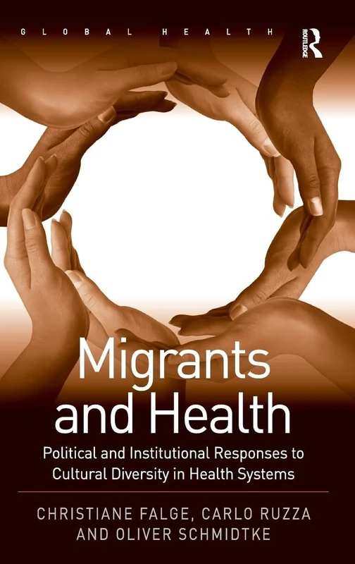 Migrants and Health: Political and Institutional Responses to Cultural Diversity in Health Systems (Routledge Global Health Series)