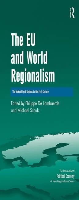 The EU and World Regionalism: The Makability of Regions in the 21st Century (New Regionalisms Series)