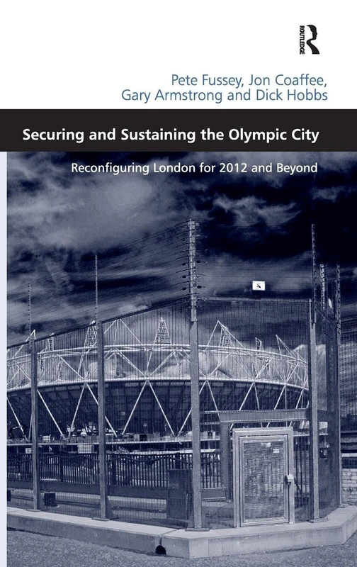 Securing and Sustaining the Olympic City: Reconfiguring London for 2012 and Beyond
