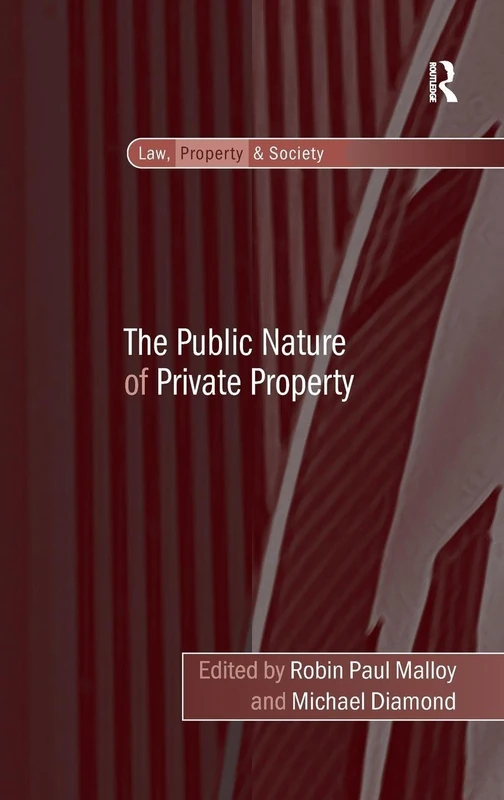 The Public Nature of Private Property (Law, Property and Society)