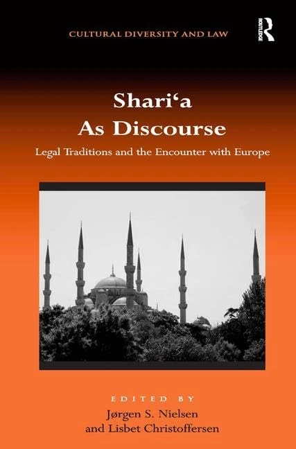 Shari‘a As Discourse: Legal Traditions and the Encounter with Europe (Cultural Diversity and Law)