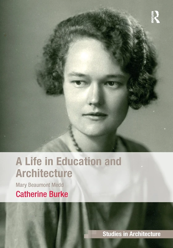 A Life in Education and Architecture: Mary Beaumont Medd (Ashgate Studies in Architecture)