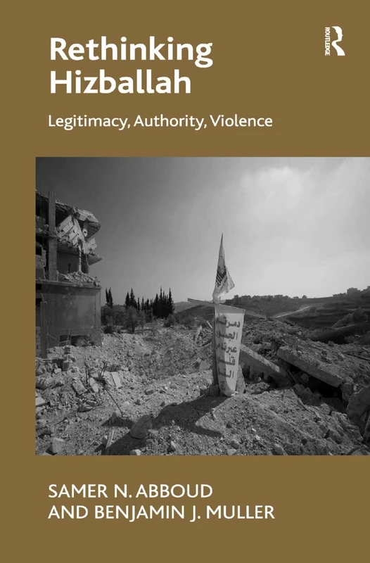 Rethinking Hizballah: Legitimacy, Authority, Violence - Routledge